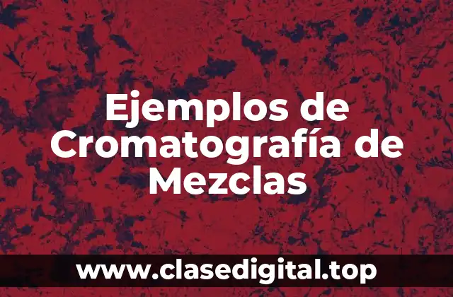 Ejemplos de Cromatografía de Mezclas