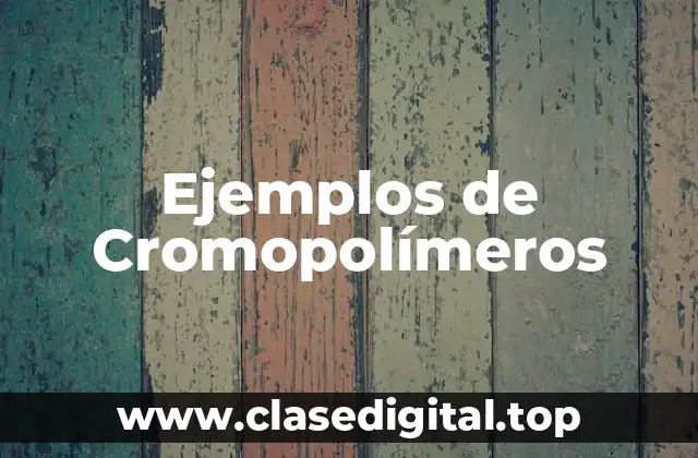 Ejemplos de Cromopolímeros