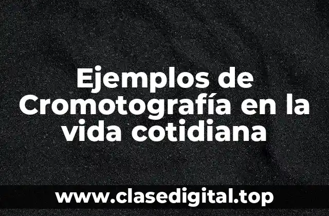 Ejemplos de Cromotografía en la vida cotidiana