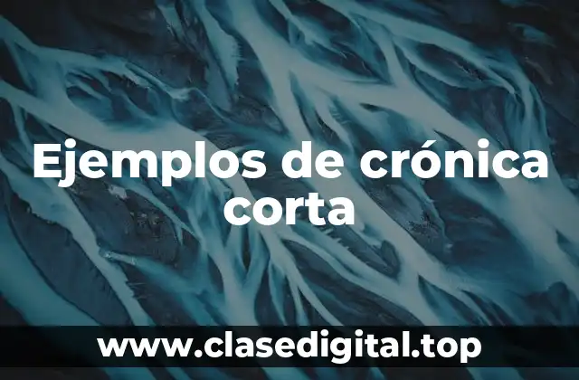 Ejemplos de crónica corta