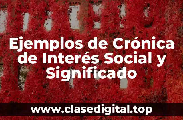 Ejemplos de Crónica de Interés Social y Significado