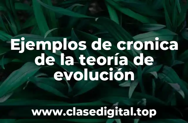Ejemplos de cronica de la teoría de evolución