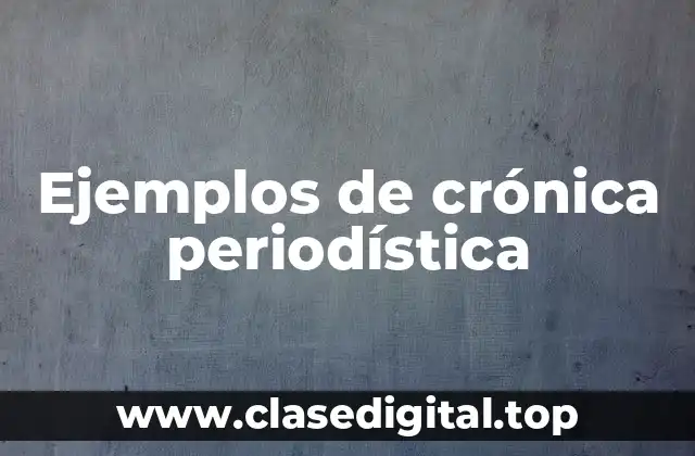 Ejemplos de crónica periodística