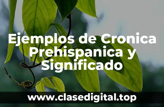Ejemplos de Cronica Prehispanica y Significado