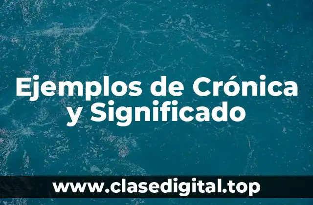 Ejemplos de Crónica y Significado