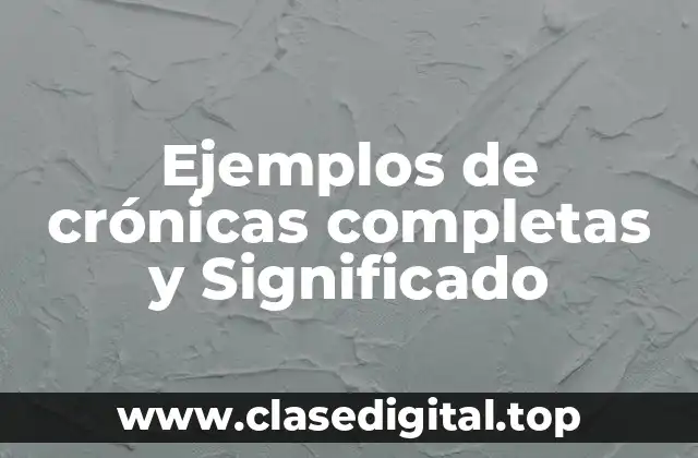 Ejemplos de crónicas completas y Significado