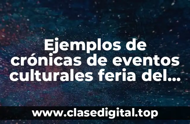 Ejemplos de crónicas de eventos culturales feria del libro