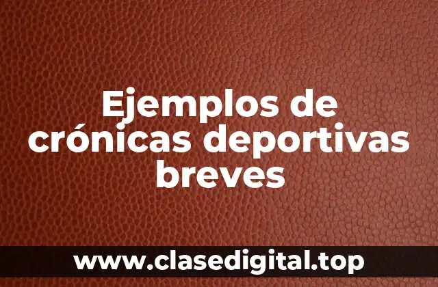 Ejemplos de crónicas deportivas breves