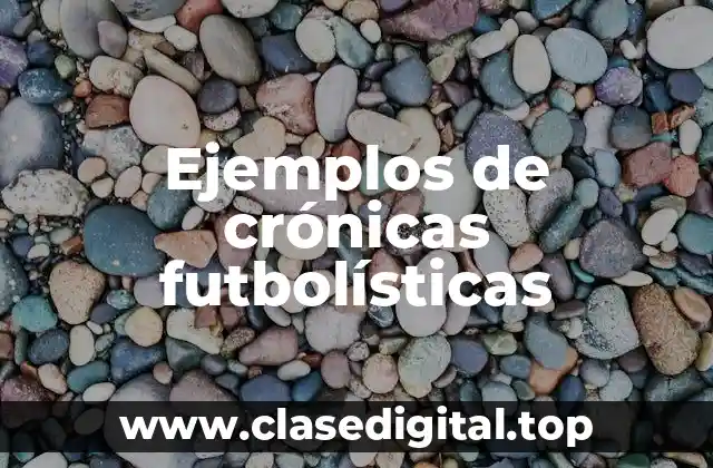Ejemplos de crónicas futbolísticas