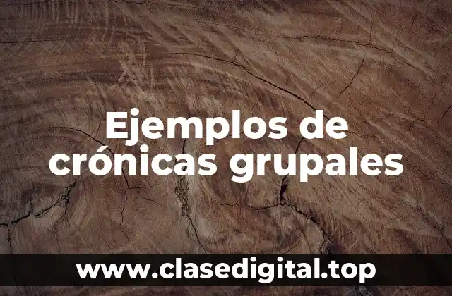 Ejemplos de crónicas grupales