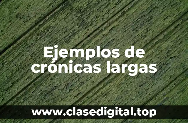 Ejemplos de crónicas largas