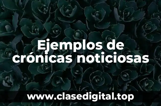 Ejemplos de crónicas noticiosas
