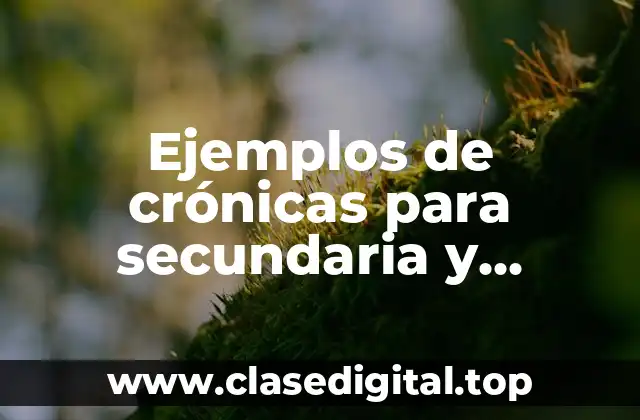 Ejemplos de crónicas para secundaria y Significado