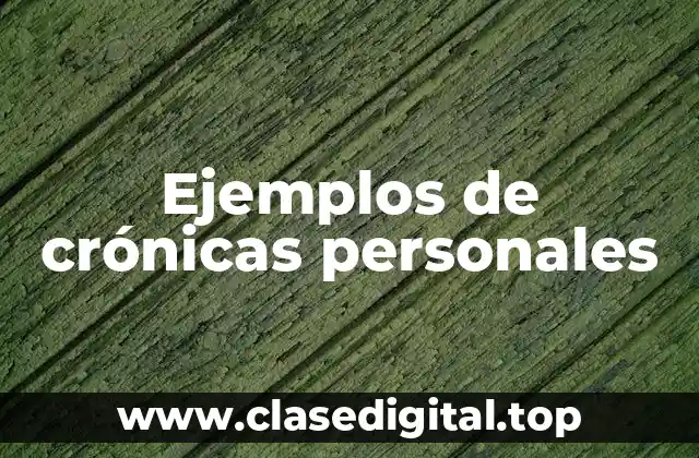 Ejemplos de crónicas personales