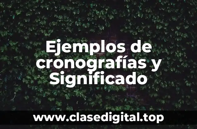 Ejemplos de cronografías y Significado