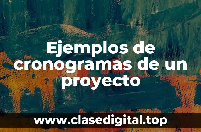 Ejemplos de cronogramas de un proyecto