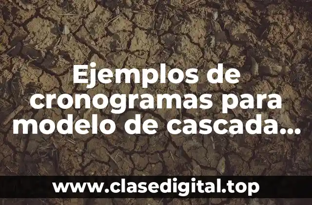 Ejemplos de cronogramas para modelo de cascada modificado