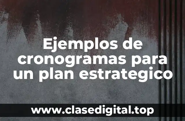 Ejemplos de cronogramas para un plan estratégico