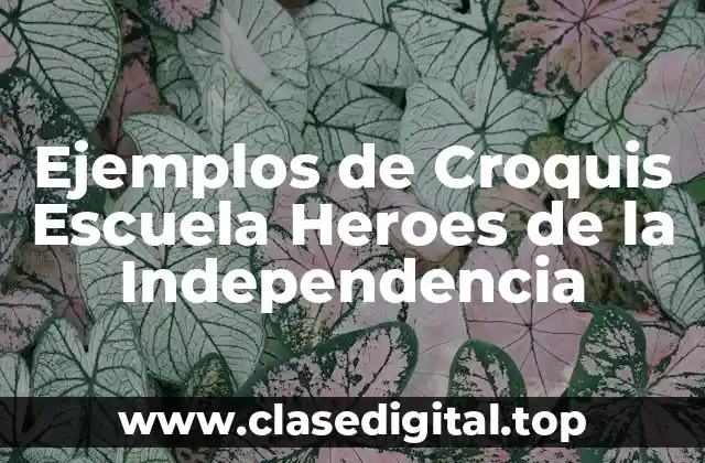 Ejemplos de Croquis Escuela Heroes de la Independencia