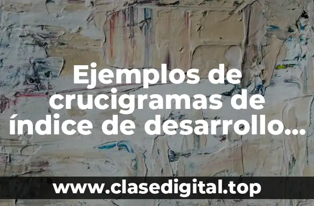 Ejemplos de crucigramas de índice de desarrollo humano