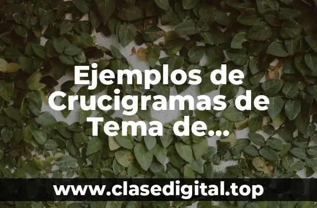 Ejemplos de Crucigramas de Tema de Enciclopedia