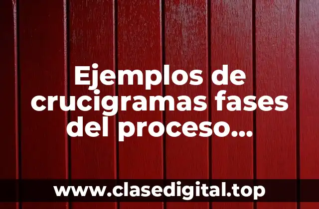 Ejemplos de crucigramas fases del proceso artesanal e industrial y Significado