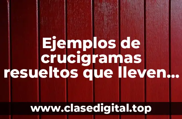 Ejemplos de crucigramas resueltos que lleven sinonimos y antonimos