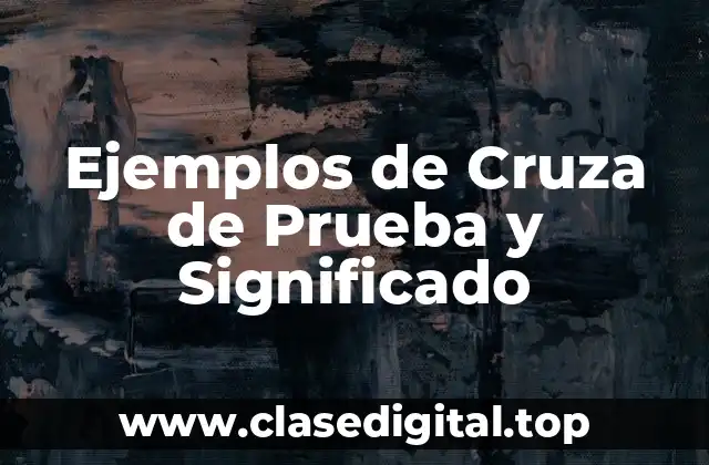 Ejemplos de Cruza de Prueba