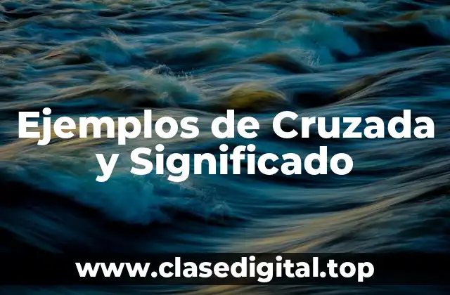 Ejemplos de Cruzada y Significado