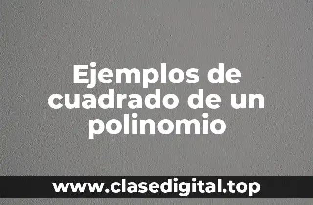 Ejemplos de cuadrado de un polinomio