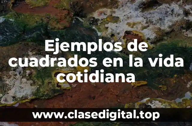 Ejemplos de cuadrados en la vida cotidiana