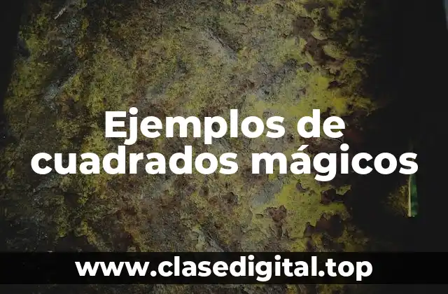 Ejemplos de cuadrados mágicos