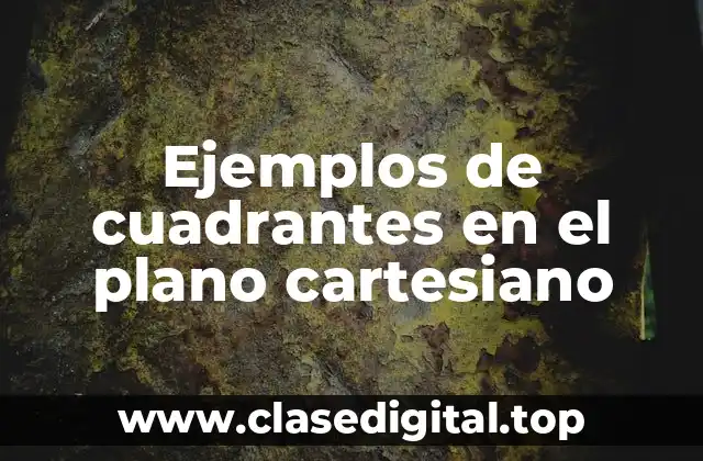 Ejemplos de cuadrantes en el plano cartesiano