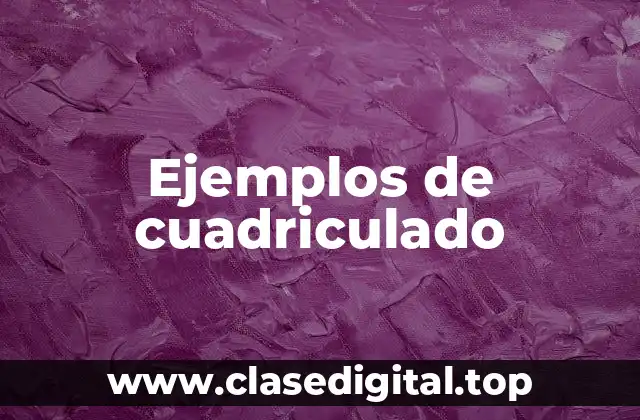 Ejemplos de cuadriculado