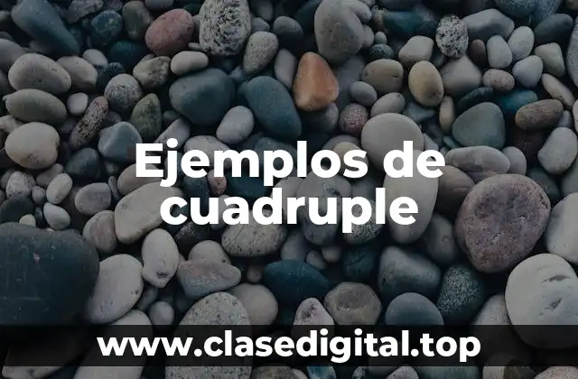 Ejemplos de cuadruple