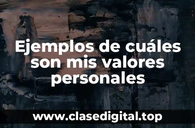 Ejemplos de cuáles son mis valores personales