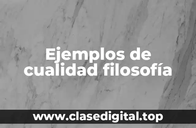 Ejemplos de cualidad filosofía