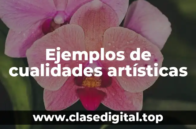 Ejemplos de cualidades artísticas