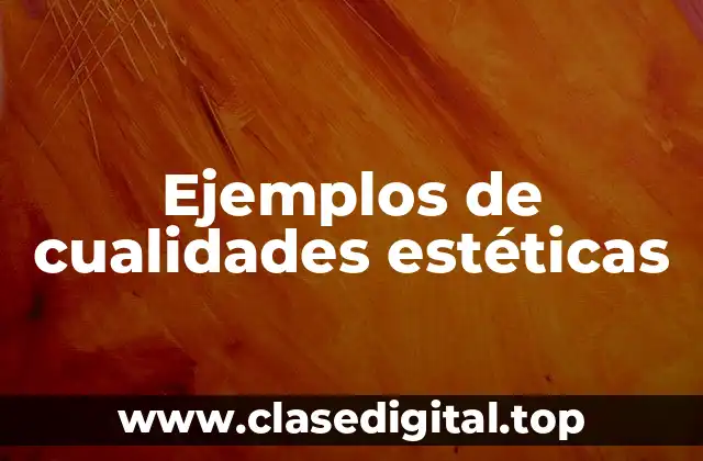 Ejemplos de cualidades estéticas