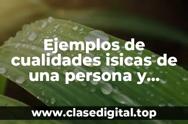 Ejemplos de cualidades isicas de una persona y Significado