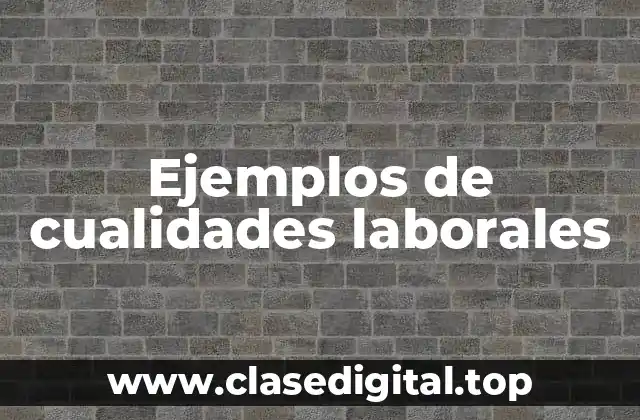 Ejemplos de cualidades laborales