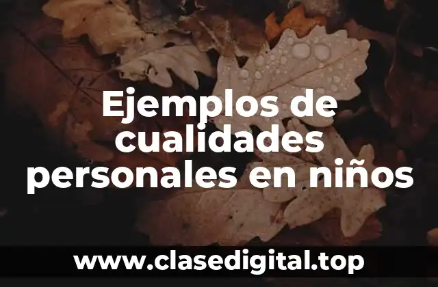 Ejemplos de cualidades personales en niños