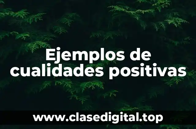 Ejemplos de cualidades positivas