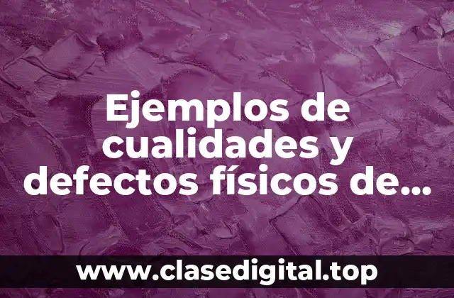 Ejemplos de cualidades y defectos físicos de una persona