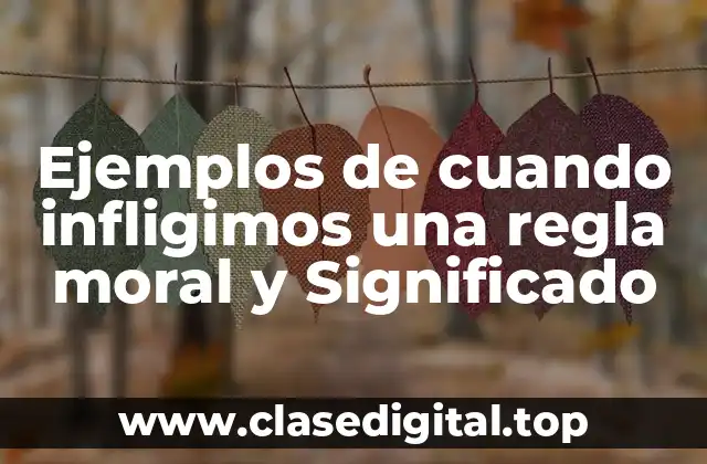 Ejemplos de cuando infligimos una regla moral