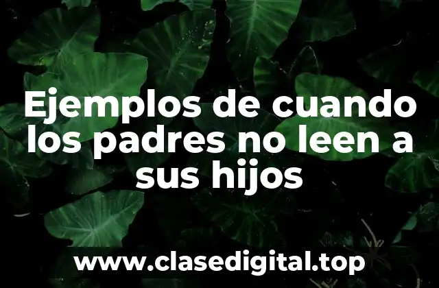 Ejemplos de cuando los padres no leen a sus hijos