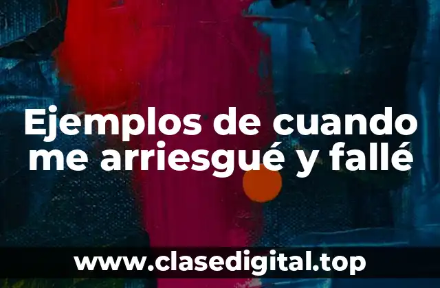Ejemplos de cuando me arriesgué y fallé