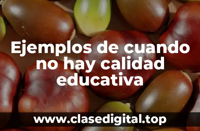 Ejemplos de cuando no hay calidad educativa