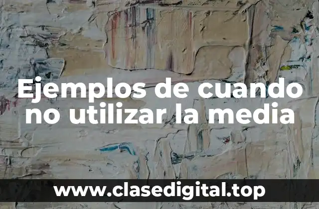 Ejemplos de cuando no utilizar la media