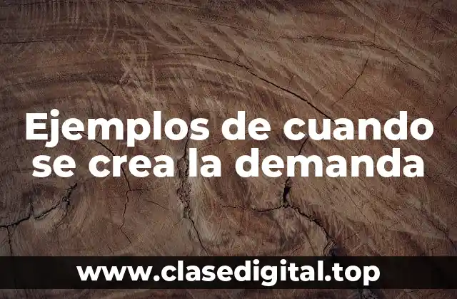 Ejemplos de cuando se crea la demanda